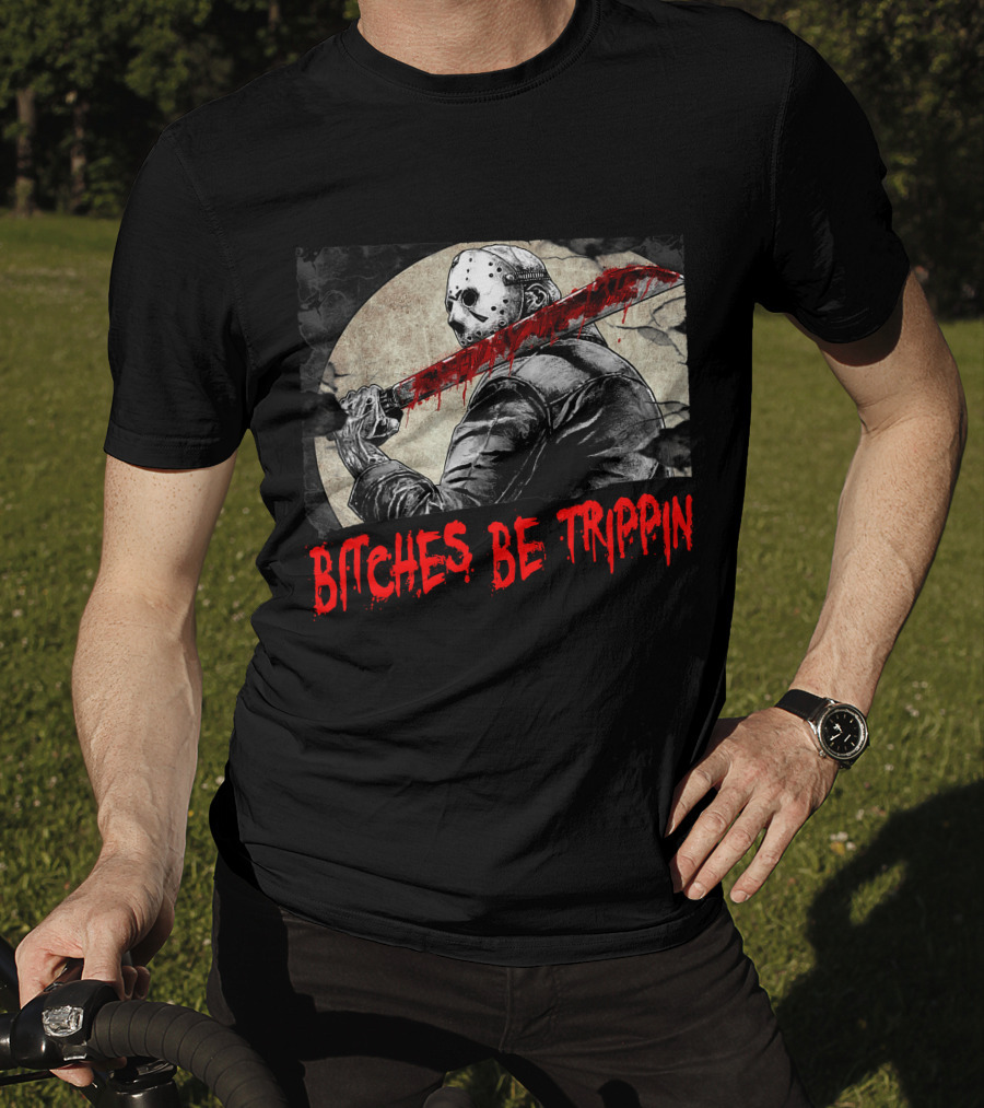 Bitches Be Trippin Halloween Horror Slasher Humor T-Shirt