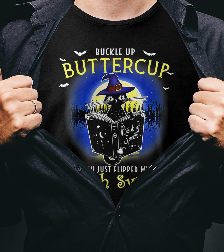 Buckle Up Buttercup You Just Flipped My Witch Switch Book Of Spells Halloween Cat T-Shirt