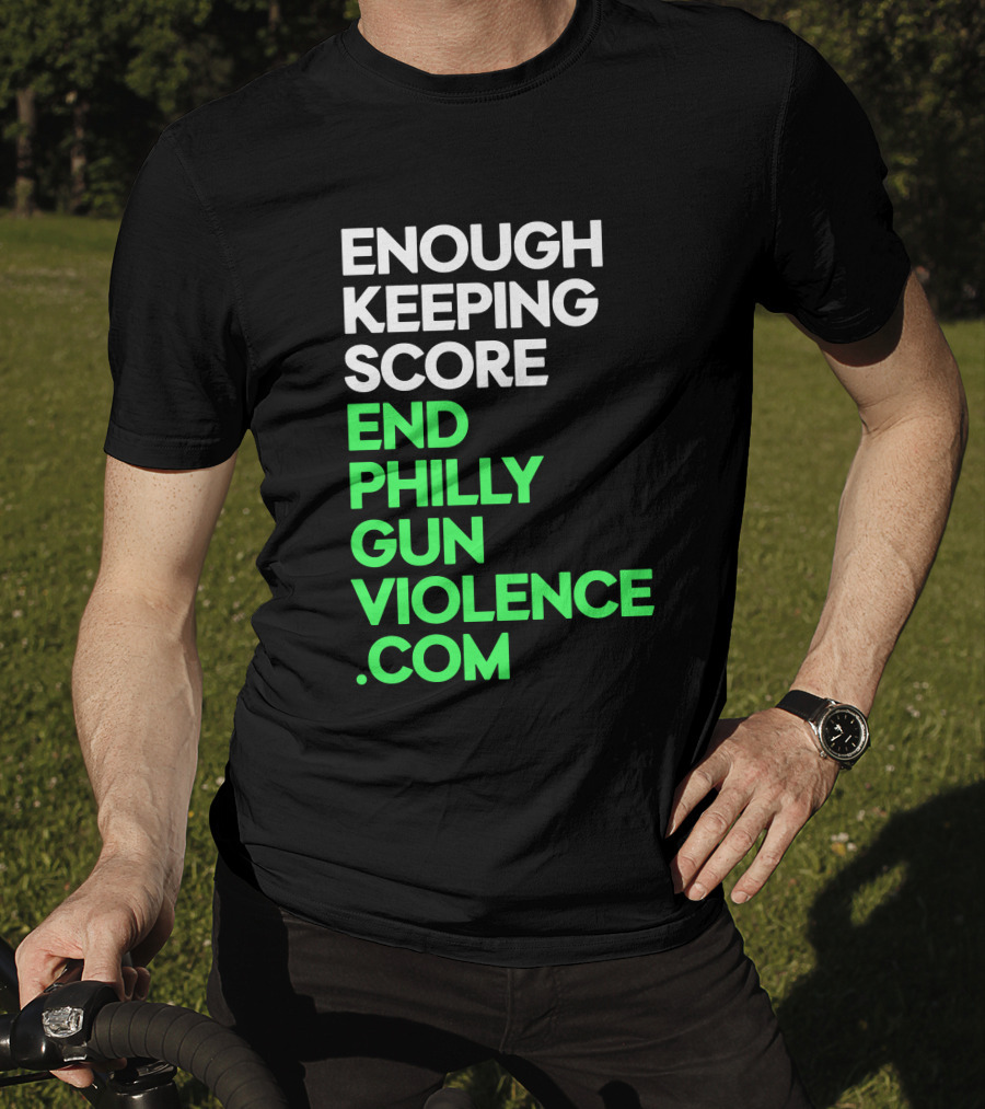 Enough Keeping Score End Philly Gun Violence .Com T-Shirt