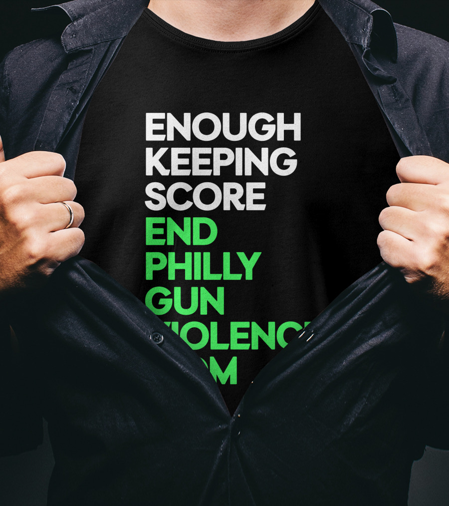 Enough Keeping Score End Philly Gun Violence .Com T-Shirt