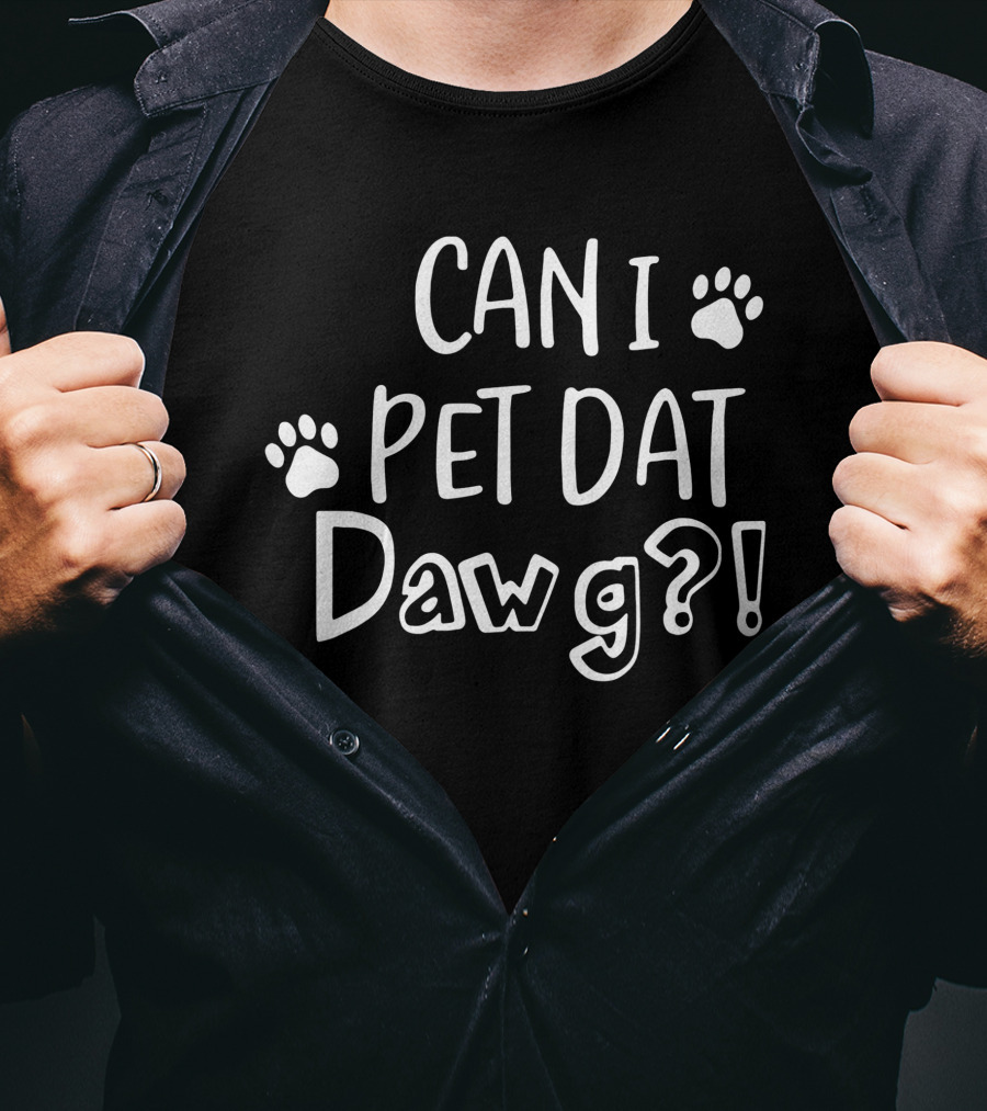 Can I Pet Dat Dawg? T-Shirt