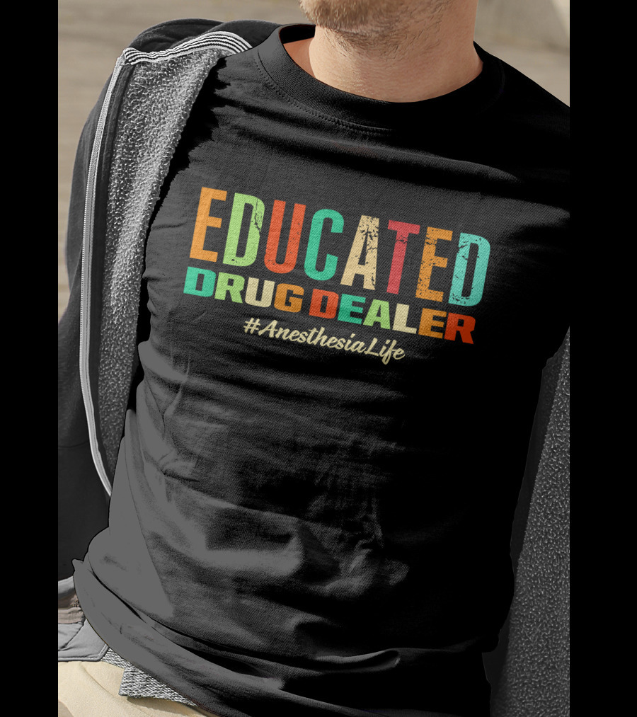 Educated Drug Dealer #AnesthesiaLife T-Shirt