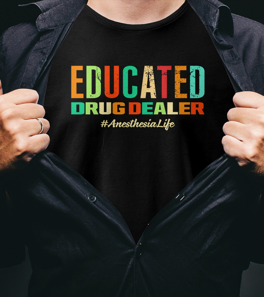 Educated Drug Dealer #AnesthesiaLife T-Shirt