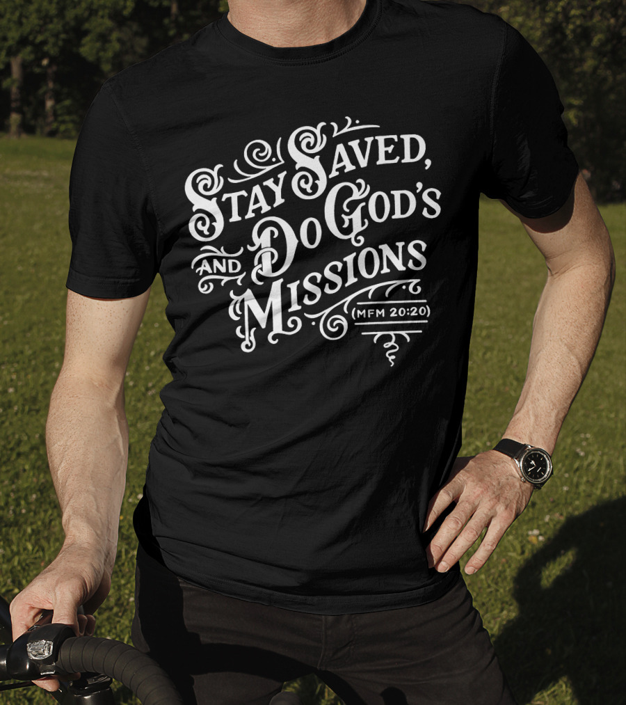 Stay Saved Do God's Missions MFM 20:20 T-Shirt