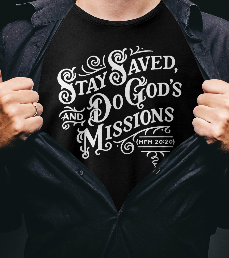 Stay Saved Do God's Missions MFM 20:20 T-Shirt