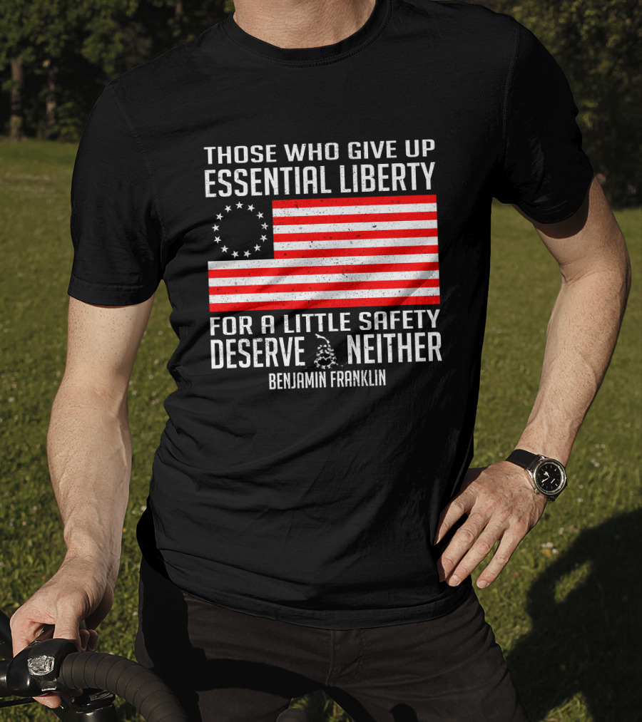Those Who Give Up Essential Liberty Deserve Neither Benjamin Franklin Flag T-Shirt