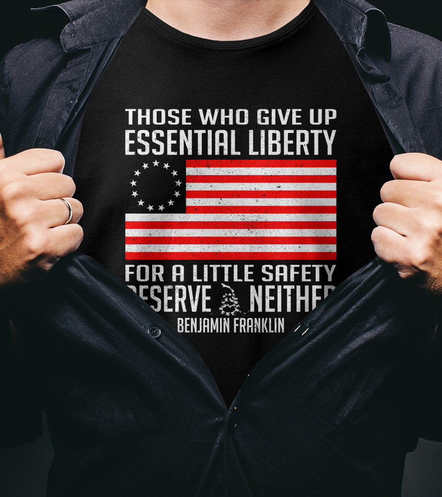 Those Who Give Up Essential Liberty Deserve Neither Benjamin Franklin Flag T-Shirt