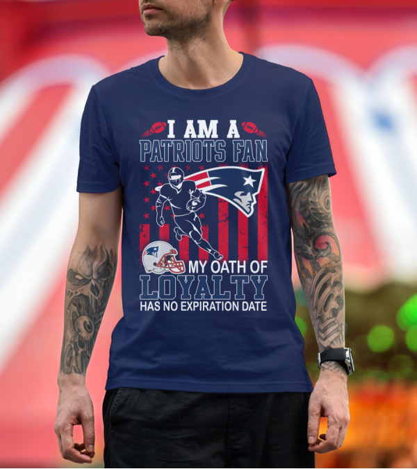 Premium T-Shirt: I Am a Patriots Fan My Oath of Loyalty Has No Expiration Date T-Shirt I Am a Patriots Fan My Oath of Loyalty Has No Expiration Date T-Shirt