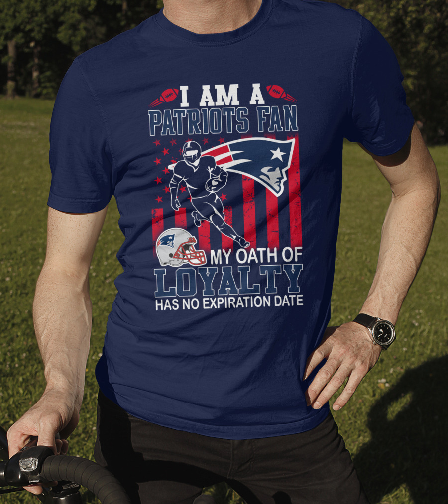 I Am A Patriots Fan My Oath Of Loyalty Has No Expiration Date T-Shirt