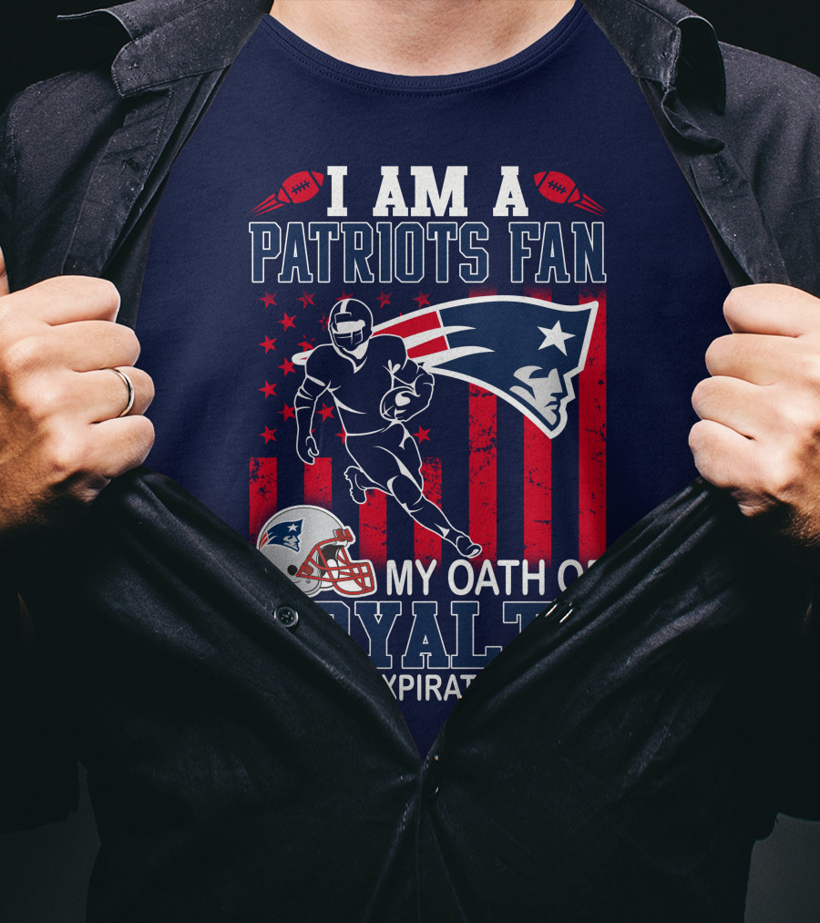 I Am A Patriots Fan My Oath Of Loyalty Has No Expiration Date T-Shirt