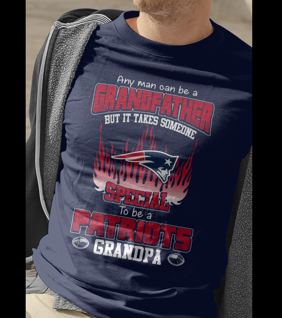 Any Man Can Be A Grandfather But It Takes Someone Special To Be A Patriots Grandpa T-Shirt