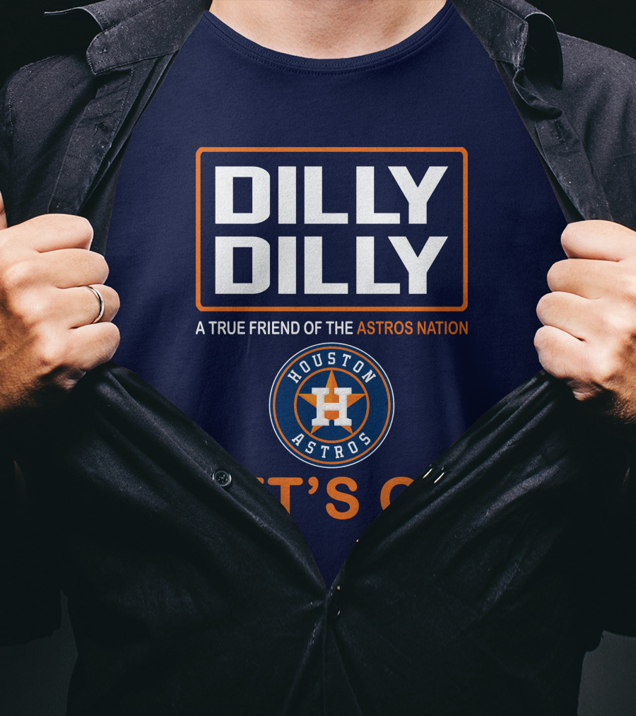 Dilly Dilly A True Friend Of The Astros Nation Houston Let's Go T-Shirt
