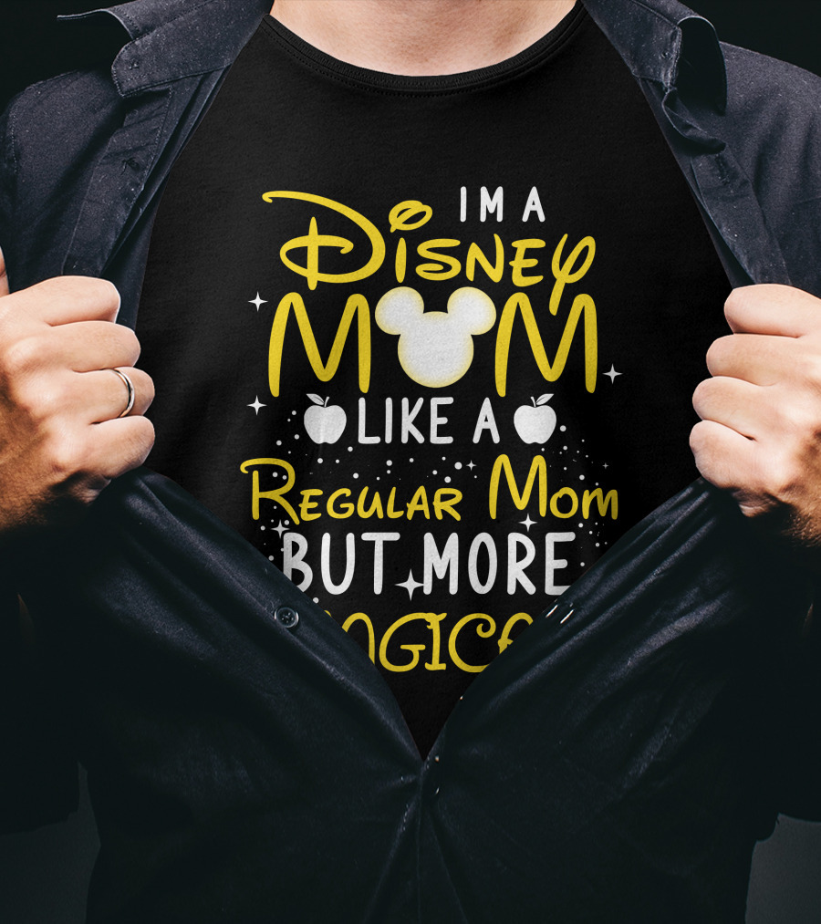I'm A Disney Mom Like A Regular Mom But More Magical T-Shirt