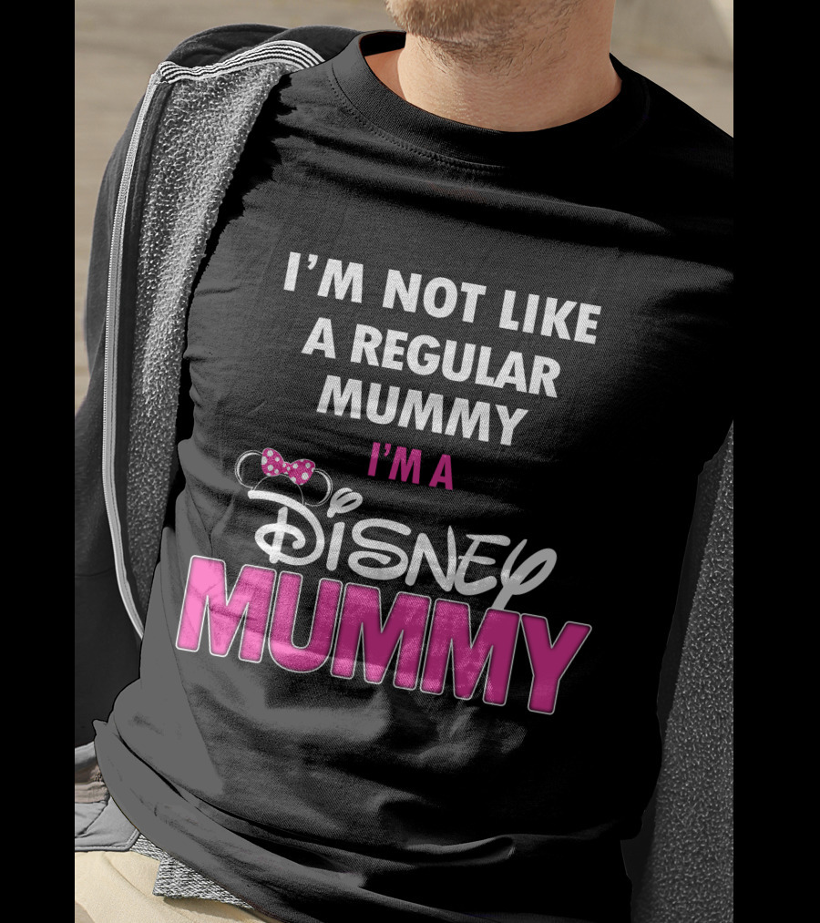 I'm Not Like A Regular Mummy I'm A Disney Mummy T-Shirt
