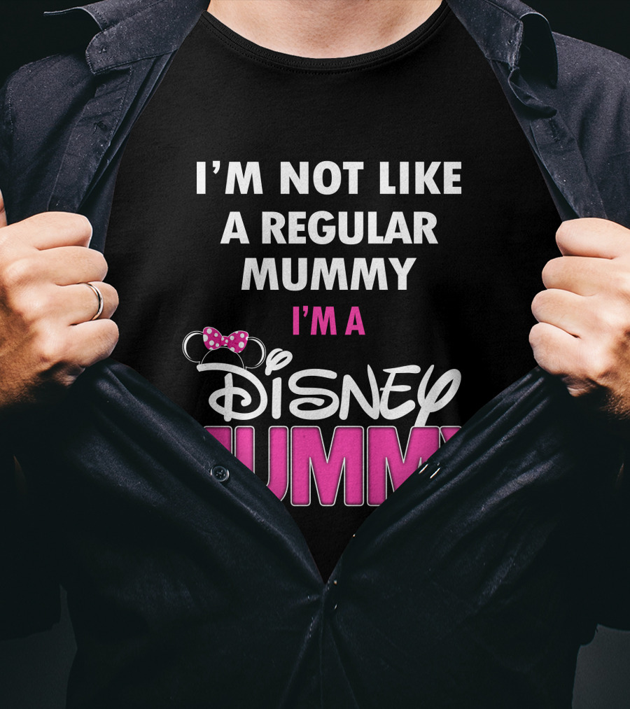 I'm Not Like A Regular Mummy I'm A Disney Mummy T-Shirt