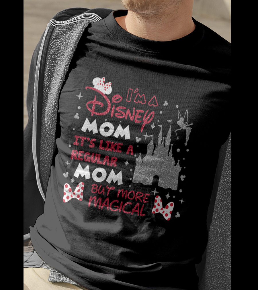 I'm A Disney Mom It's Like A Regular Mom But More Magical T-Shirt