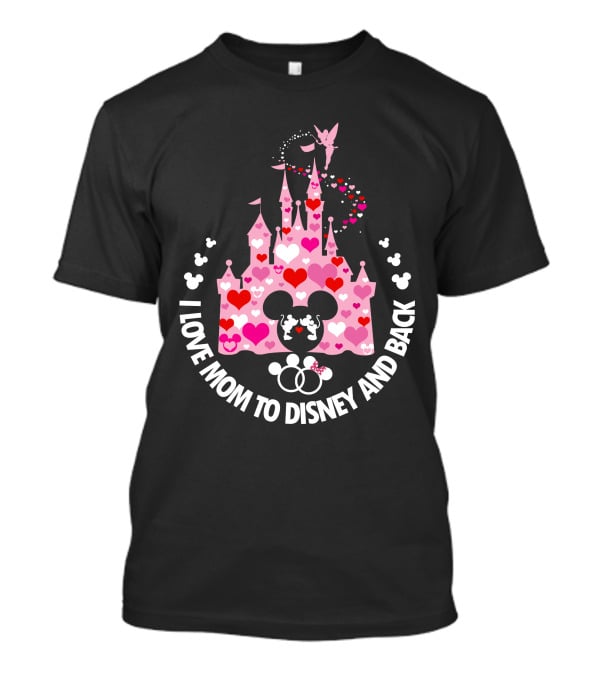 I Love Mom To Disney And Back T-Shirt