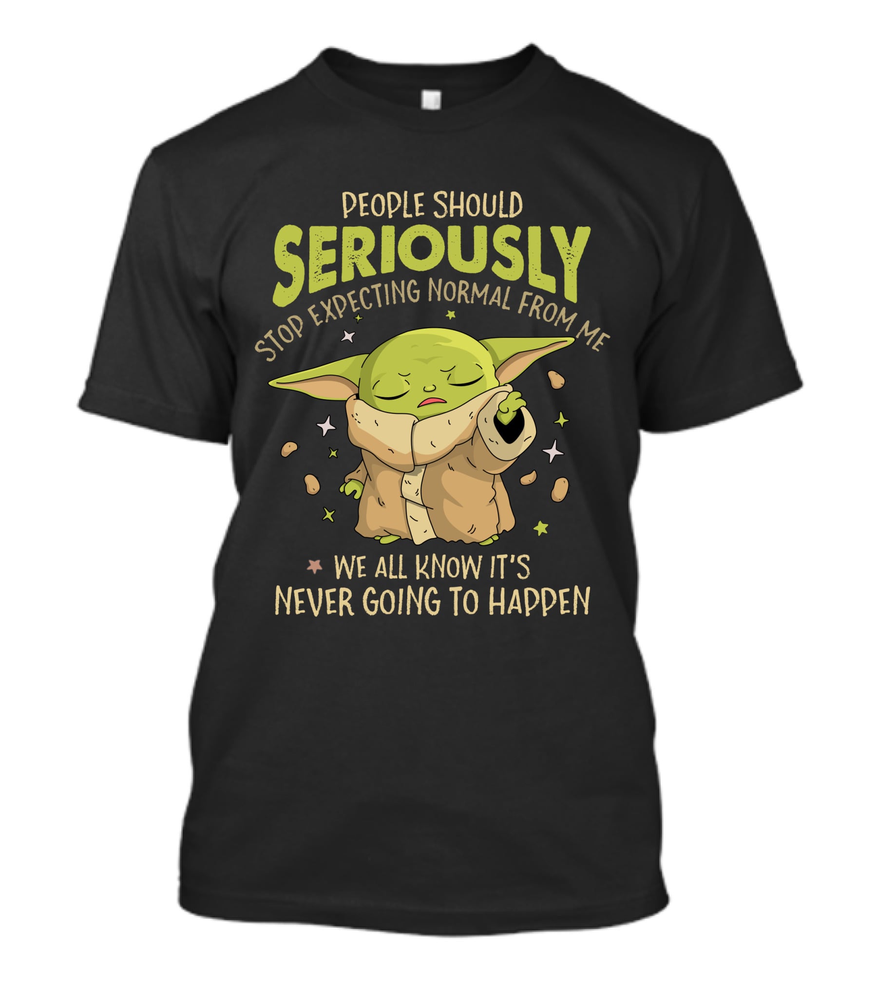 People Should Seriously Stop Expecting Normal From Me We All Know It's Never Going To Happen Baby Alien T-Shirt