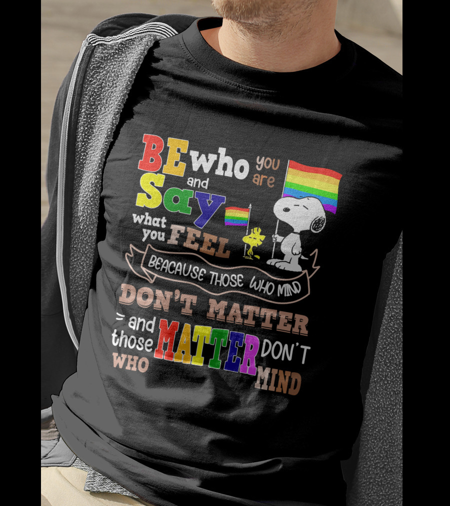 Be Who You Are Say What You Feel Snoopy Because Those Who Mind Don't Matter Rainbow Flag T-Shirt