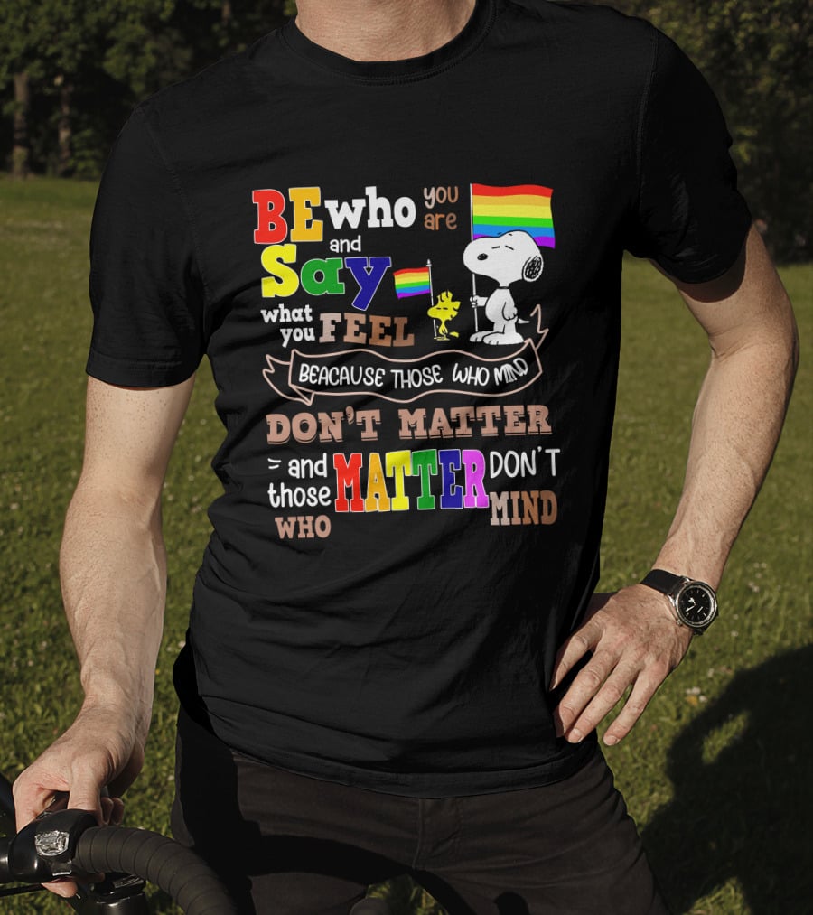 Be Who You Are Say What You Feel Snoopy Because Those Who Mind Don't Matter Rainbow Flag T-Shirt