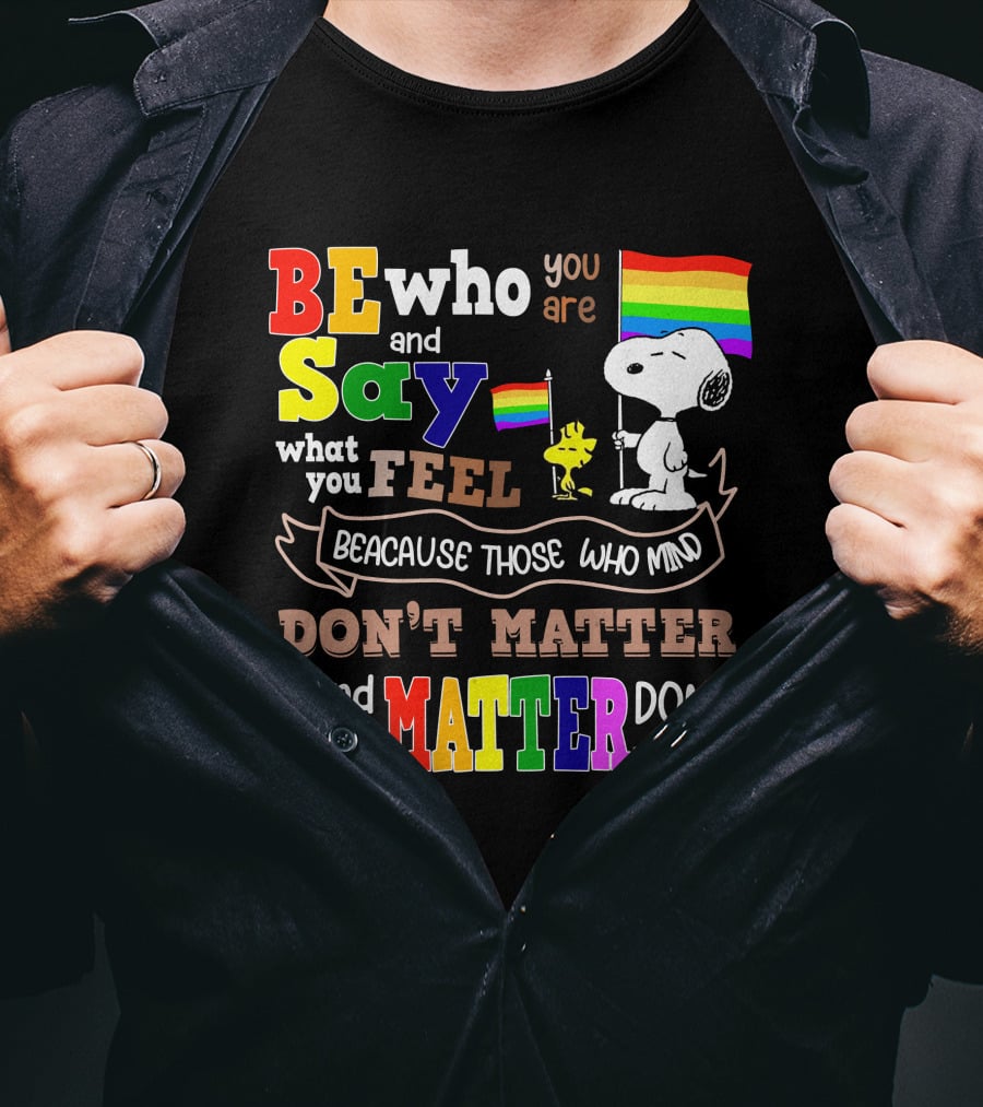 Be Who You Are Say What You Feel Snoopy Because Those Who Mind Don't Matter Rainbow Flag T-Shirt