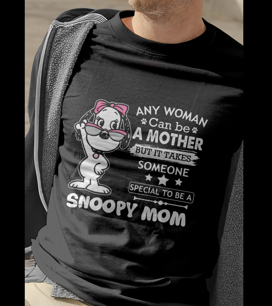 Any Woman Can Be A Mother But It Takes Someone Special To Be A Snoopy Mom T-Shirt