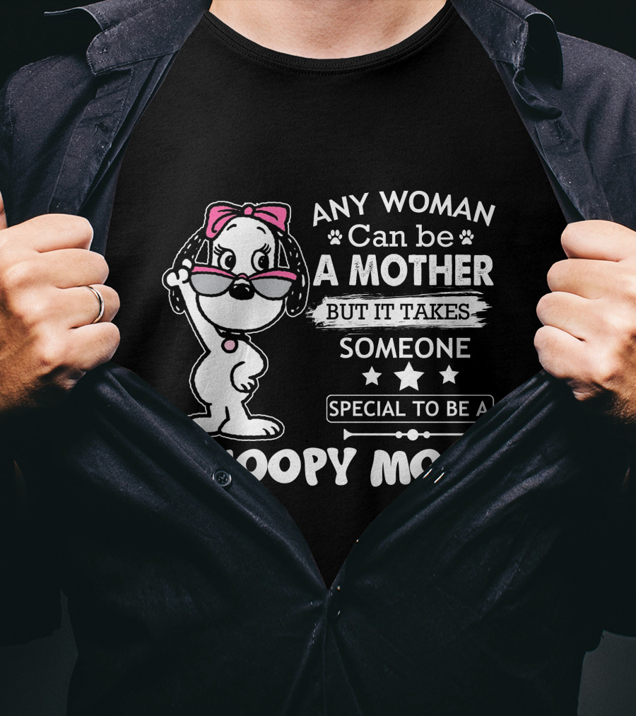 Any Woman Can Be A Mother But It Takes Someone Special To Be A Snoopy Mom T-Shirt