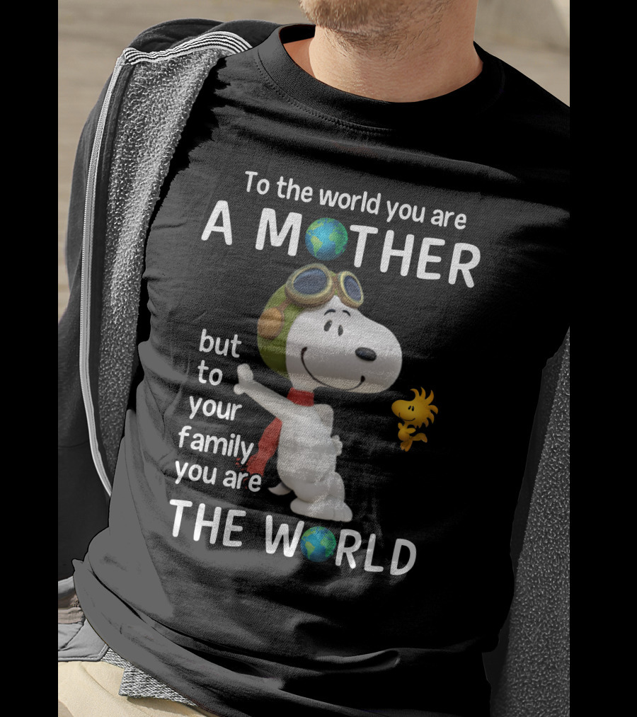To The World You Are A Mother Snoopy Woodstock Family The World T-Shirt
