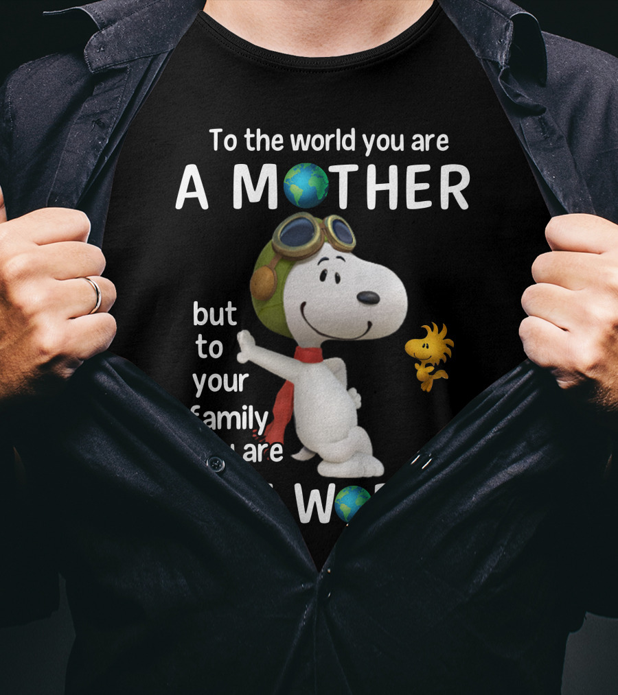 To The World You Are A Mother Snoopy Woodstock Family The World T-Shirt