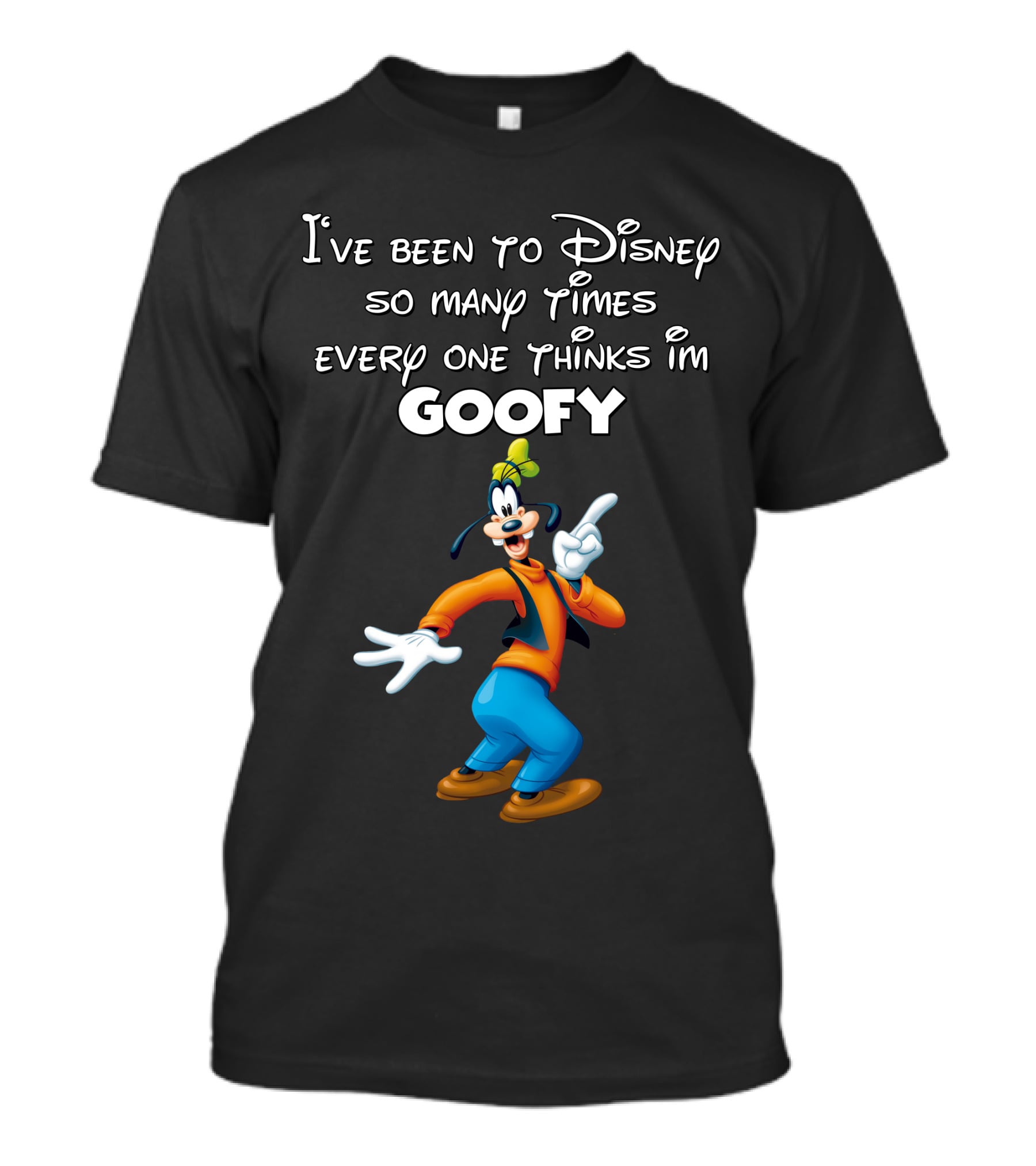 I've Been To Disney So Many Times Everyone Thinks I'm Goofy T-Shirt
