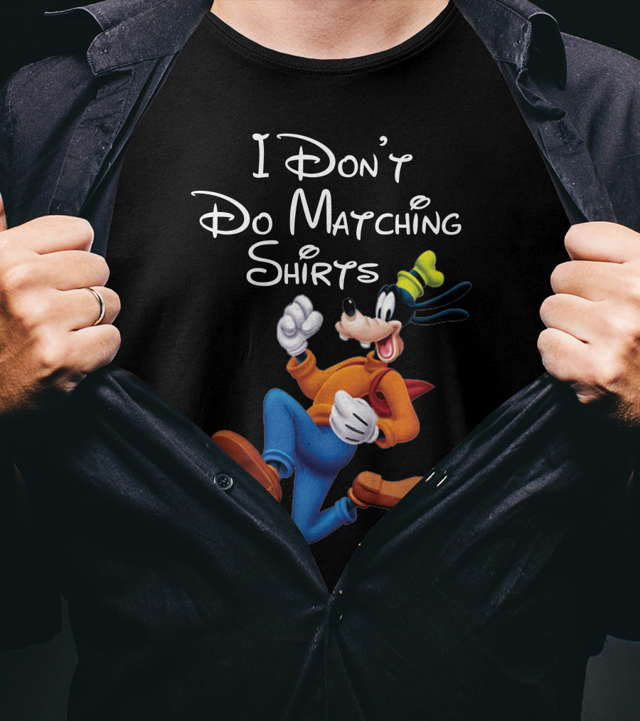 I Don't Do Matching Shirts Goofy T-Shirt