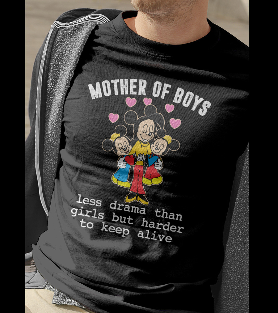 Mother Of Boys Less Drama Than Girls But Harder To Keep Alive Mickey T-Shirt