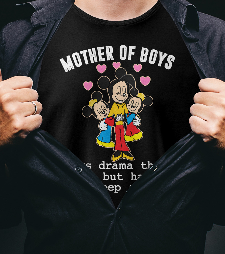 Mother Of Boys Less Drama Than Girls But Harder To Keep Alive Mickey T-Shirt