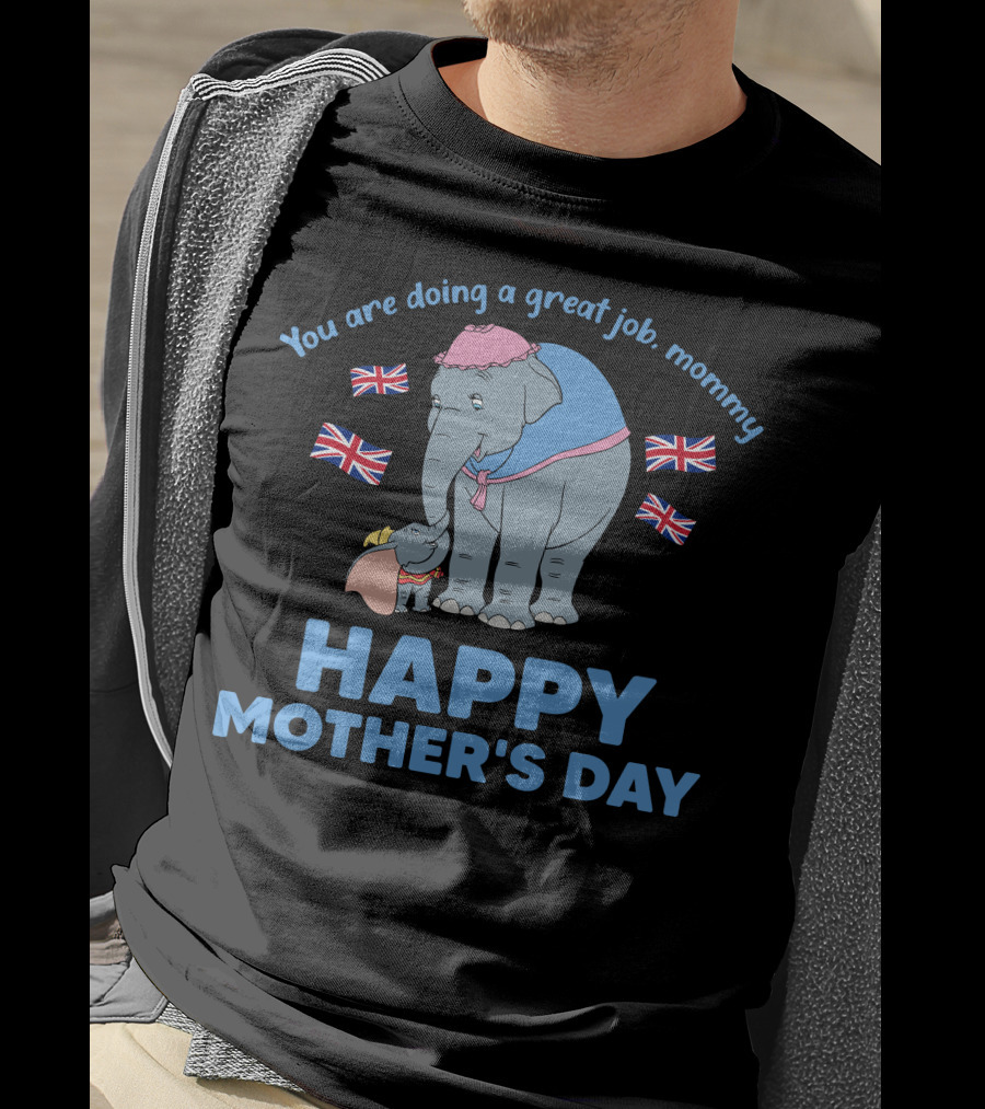 You Are Doing A Great Job Mommy Happy Mother's Day British Elephants T-Shirt