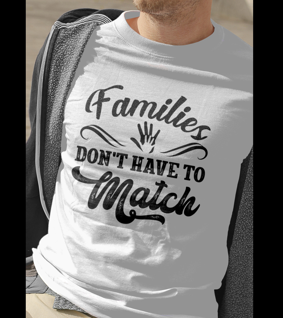 Families Don't Have To Match Unity Hands T-Shirt