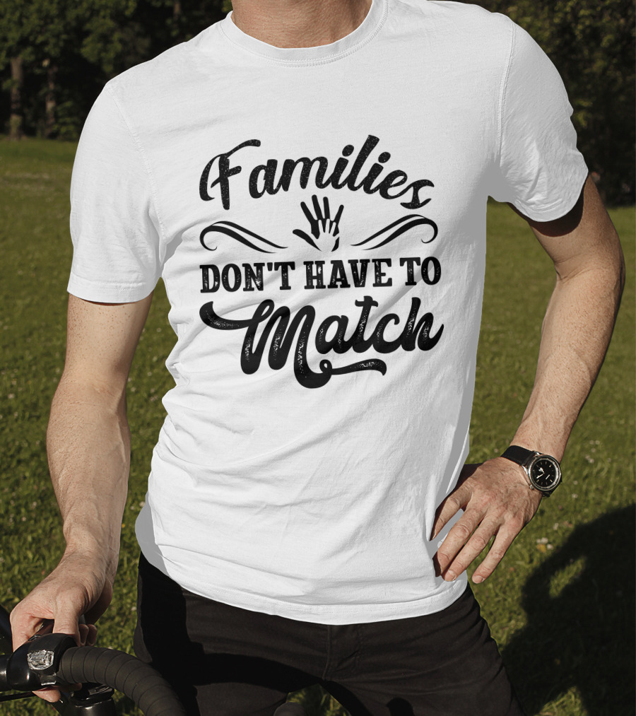 Families Don't Have To Match Unity Hands T-Shirt