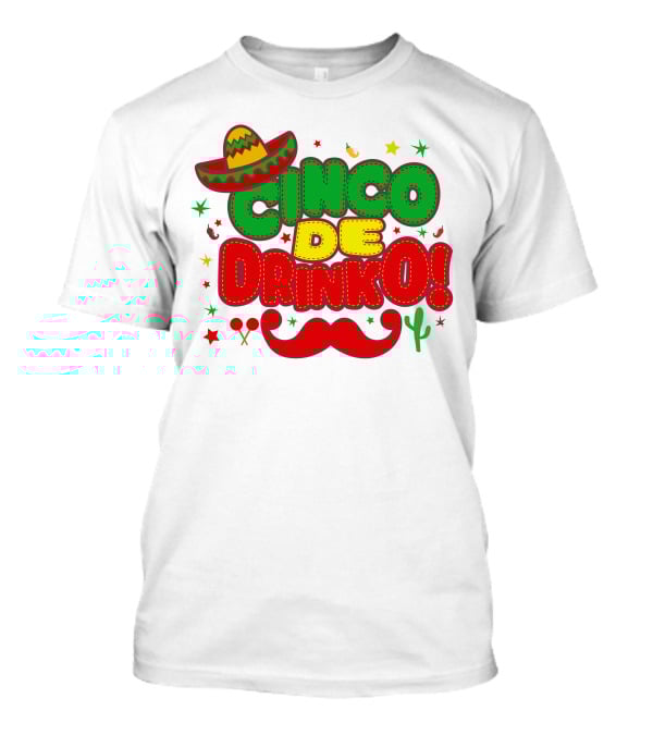 Cinco De Drinko Cinco De Mayo Sombrero Maracas Mustache Cactus Fiesta T-Shirt