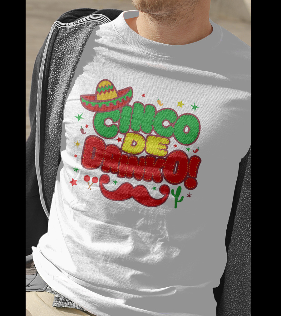 Cinco De Drinko Cinco De Mayo Sombrero Maracas Mustache Cactus Fiesta T-Shirt
