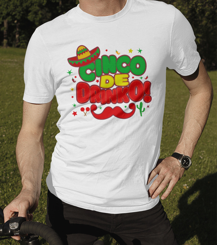 Cinco De Drinko Cinco De Mayo Sombrero Maracas Mustache Cactus Fiesta T-Shirt