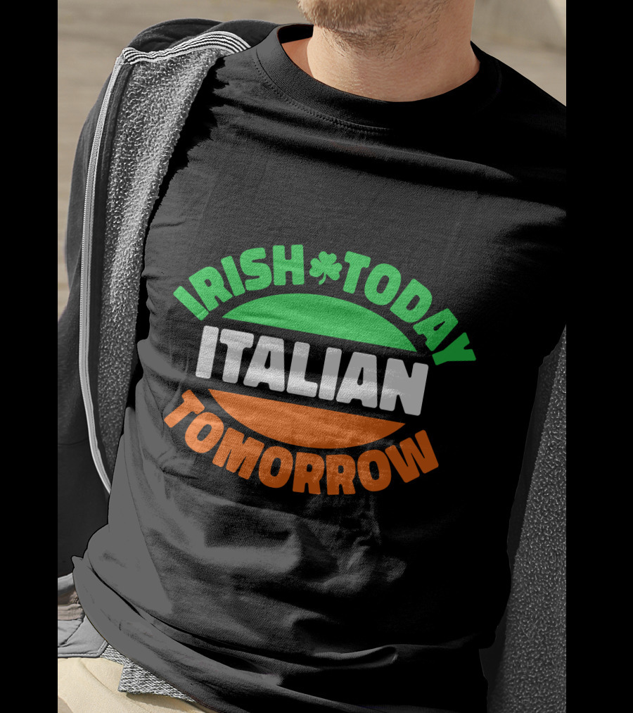 Irish Today Italian Tomorrow Shamrock Flag Colors T-Shirt