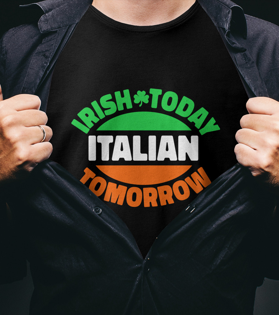 Irish Today Italian Tomorrow Shamrock Flag Colors T-Shirt
