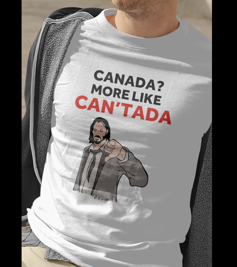 Canada? More Like Can'tada T-Shirt