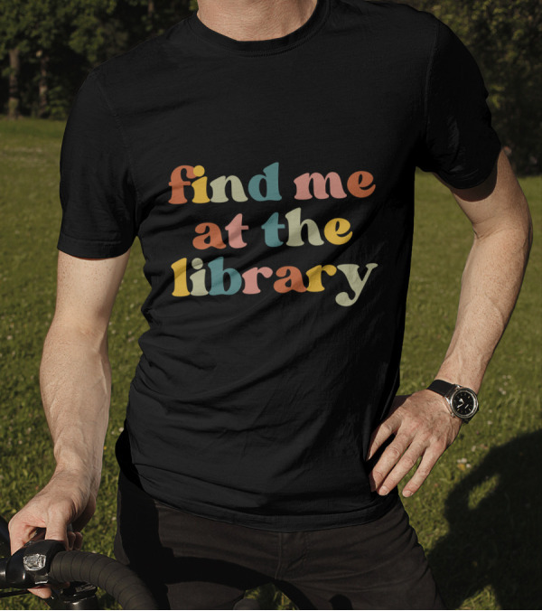 Find Me At The Library Multicolor Retro Text T-Shirt