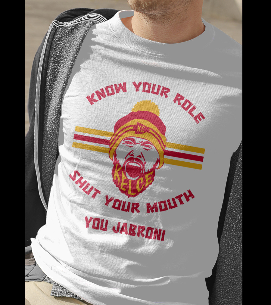 Know Your Role Shut Your Mouth You Jabroni KC Kelce T-Shirt