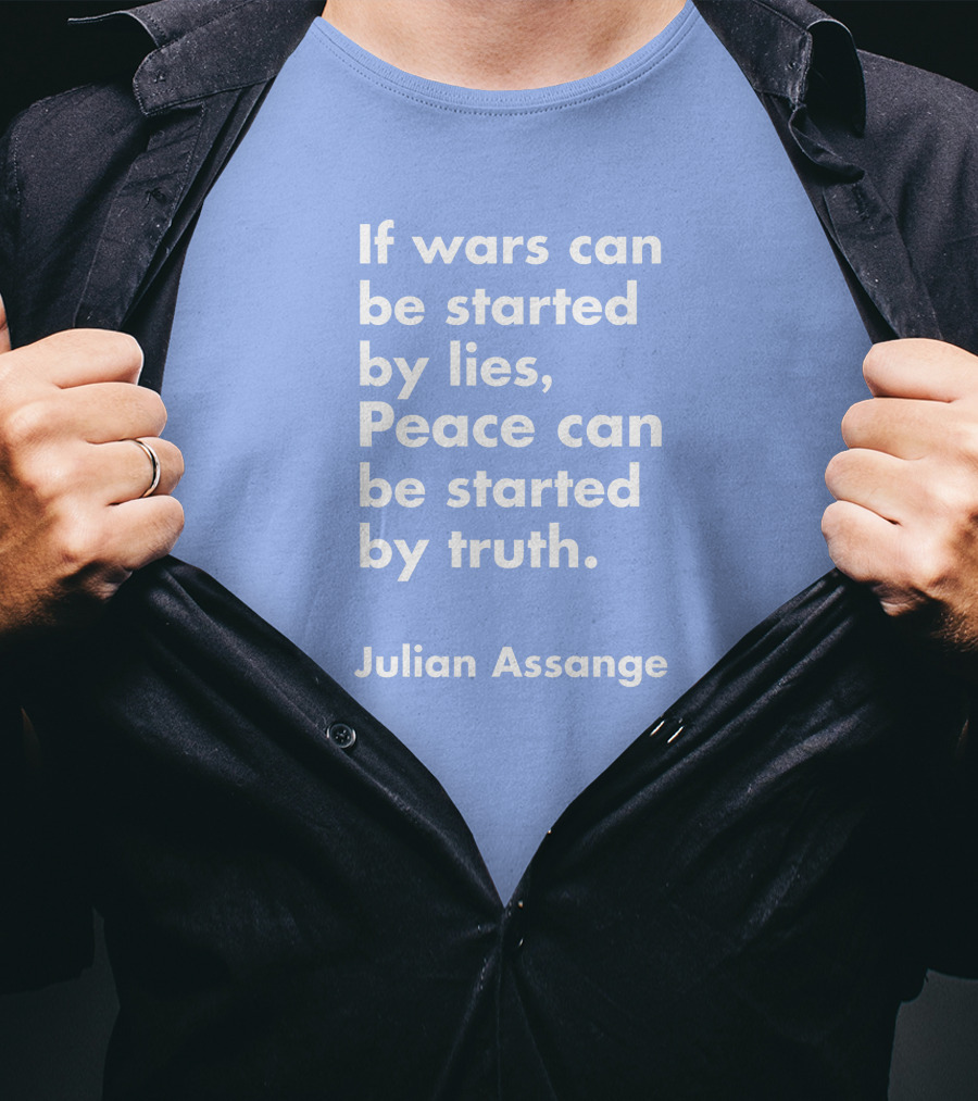 If Wars Can Be Started By Lies Peace Can Be Started By Truth Julian Assange T-Shirt
