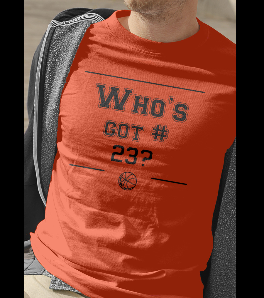 Who's Got #23 Basketball Question T-Shirt