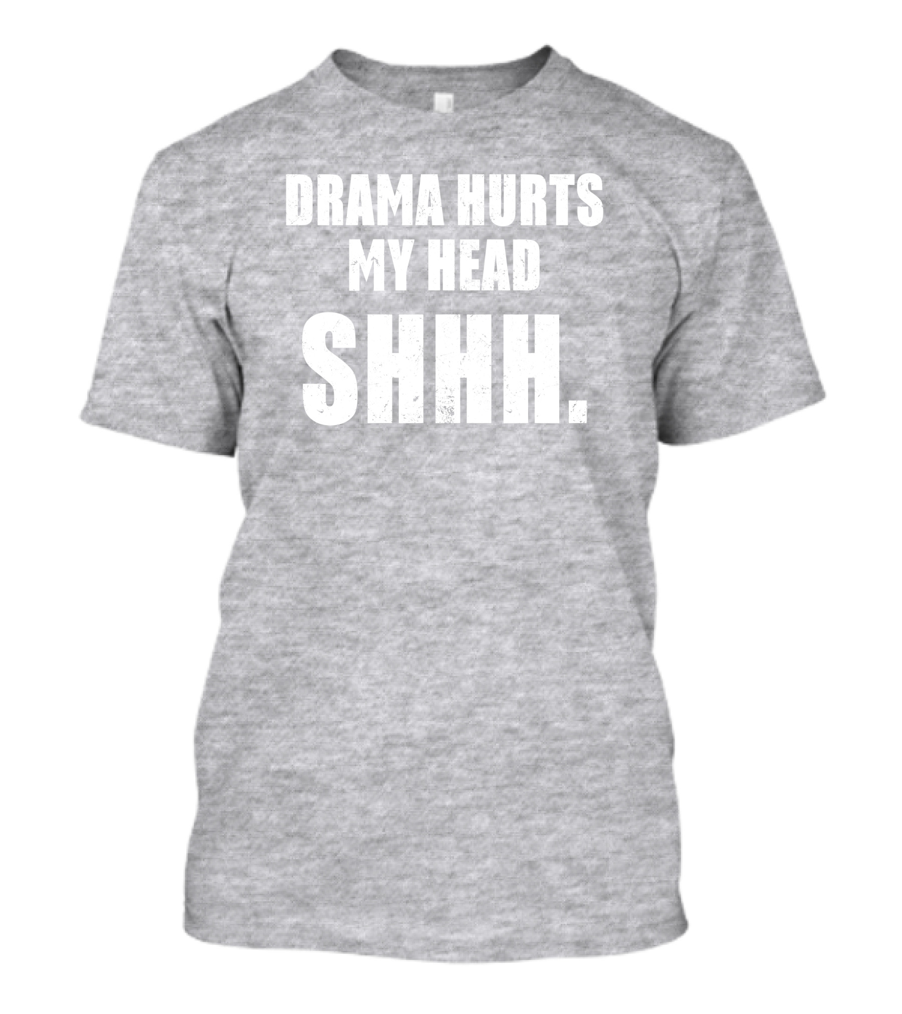 Drama Hurts My Head Shhh T-Shirt