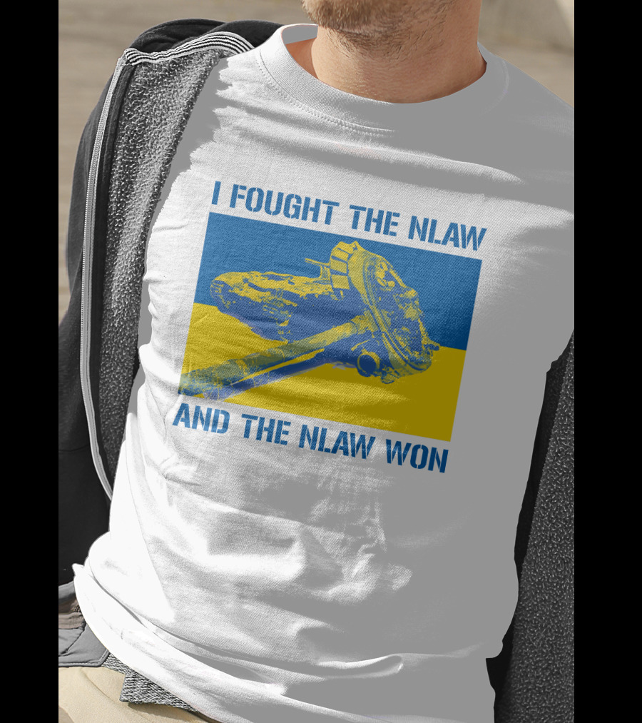I Fought The NLAW And The NLAW Won T-Shirt