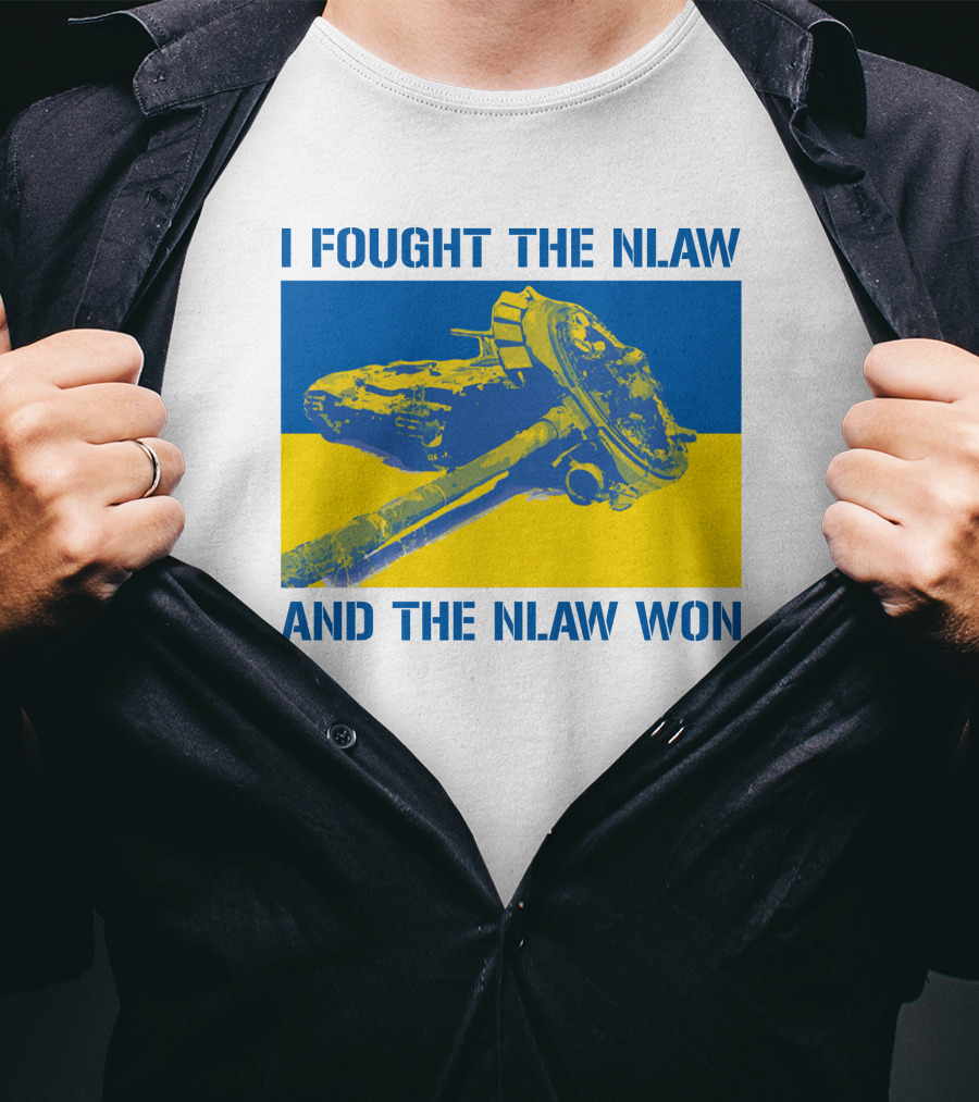 I Fought The NLAW And The NLAW Won T-Shirt