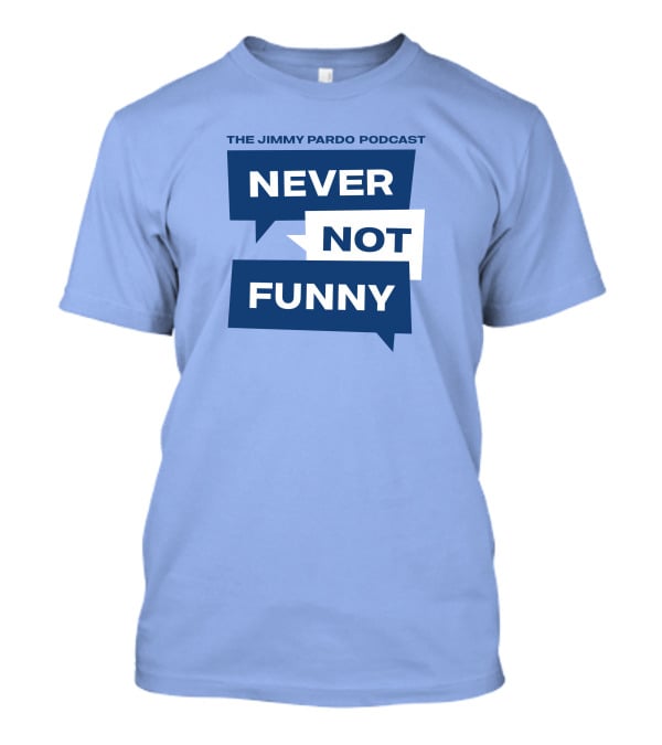 The Jimmy Pardo Podcast Never Not Funny T-Shirt